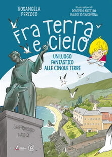 Fra terra e cielo. Un luogo fantastico alle Cinque Terre. Ediz. illustrata.pdf