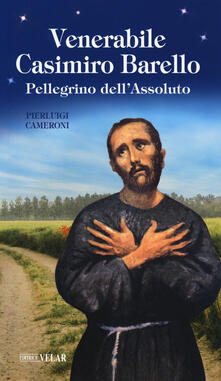 Venerabile Casimiro Barello. Pellegrino dellAssoluto.pdf