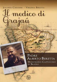 Il medico di Grajaù. Padre Alberto Beretta, missionario cappuccino in Brasile.pdf