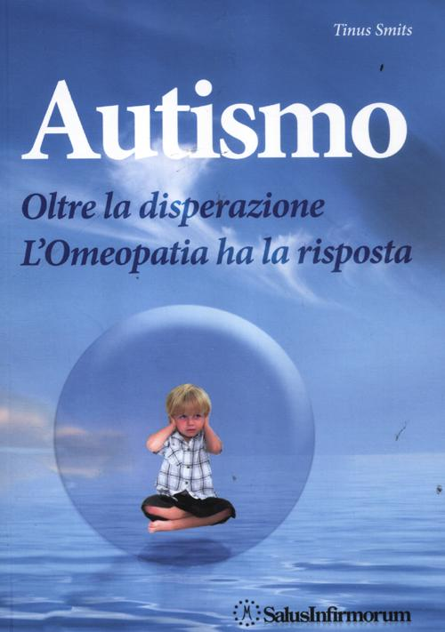 Autismo. Oltre la disperazione. L'omeopatia ha la risposta