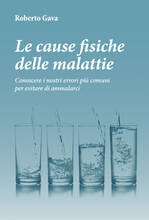 Libro Le cause fisiche delle malattie. Conoscere i nostri errori più comuni per evitare di ammalarci Roberto Gava