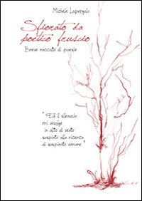 Sfiorato da poetico fruscio. Breve raccolta di poesie