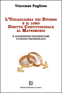 L' uguaglianza dei diversi e il loro diritto costituzionale al matrimonio. Il matrimonio può rifiutare l'unione omosessuale?