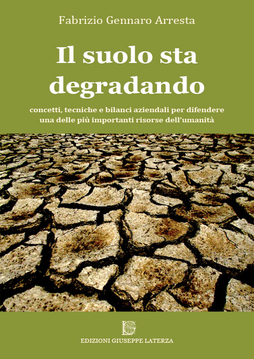 Il suolo sta degradando. Concetti, tecniche e bilanci aziendali per difendere una delle più importanti risorse dell'umanità