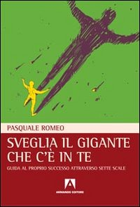 Sveglia il gigante che c'è in te. Guida al proprio successo attraverso sette scale