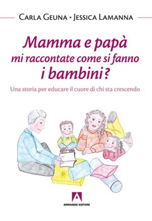 Mamma e papà mi raccontate come si fanno i bambini? Una storia per educare il cuore di chi sta crescendo Scarica PDF EPUB
