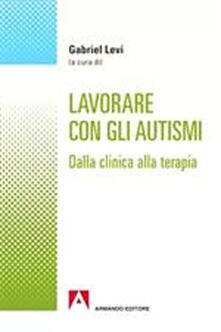 Lavorare con gli autismi. Dalla clinica alla terapia.pdf