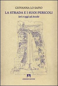 La strada e i suoi pericoli. Ieri e oggi ad Arcole Scarica PDF EPUB
