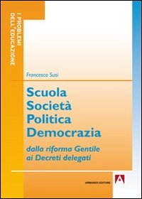 Scuola società politica democrazia. Dalla riforma gentile ai decreti delegati Scarica PDF EPUB
