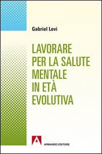 Lavorare per la salute mentale in età evolutiva Scarica PDF EPUB
