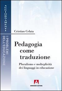 Pedagogia come traduzione. Pluralismo e molteplicità dei linguaggi in educazione Scarica PDF EPUB
