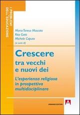 Libro Crescere tra vecchi e nuovi dei. L'esperienza religiosa in prospettiva multidisciplinare