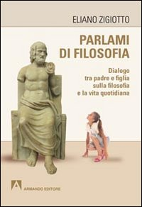 Parlami di filosofia. Dialogo tra padre e figlia sulla filosofia e la vita quotidiana Scarica PDF EPUB
