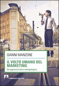 Il volto umano del marketing. Un approccio etico-antropologico Scarica PDF EPUB
