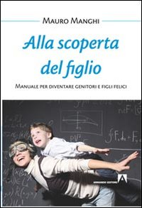 Alla scoperta del figlio. Manuale per diventare genitori e figli felici Scarica PDF EPUB
