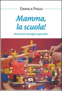 Mamma, la scuola! Divertirsi in famiglia imparando Scarica PDF EPUB
