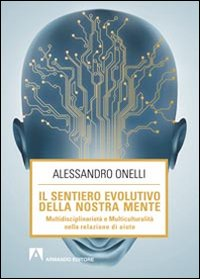 Il sentiero evolutivo della nostra mente. Multidisciplinarietà e multiculturalità nella relazione d'aiuto Scarica PDF EPUB
