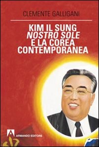 Kim Il Sung, nostro sole, e la Corea contemporanea Scarica PDF EPUB
