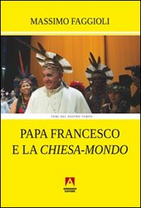 Papa Francesco e la «Chiesa-mondo» Scarica PDF EPUB
