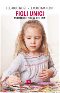 Figli unici. Psicologia dei vantaggi e dei limiti Scarica PDF EPUB
