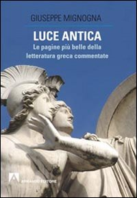 Luce antica. Le pagine più belle della letteratura greca commentate Scarica PDF EPUB
