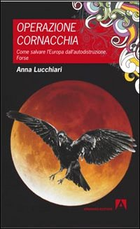 Operazione cornacchia. Come salvare l'Europa dall'autodistruzione. Forse Scarica PDF EPUB
