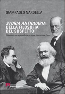 Storia antiquaria della filosofia del sospetto. Riflessioni non agiografiche su Marx, Nietzsche e Freud.pdf