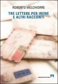 Tre lettere per Irene ed altri racconti Scarica PDF EPUB
