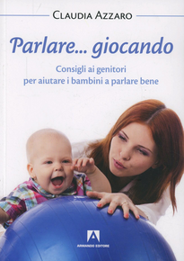 Parlare... giocando! Consigli ai genitori per aiutare i bambini a parlare bene Scarica PDF EPUB
