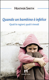 Quando un bambino è infelice. Quali le ragioni, quali i rimedi Scarica PDF EPUB
