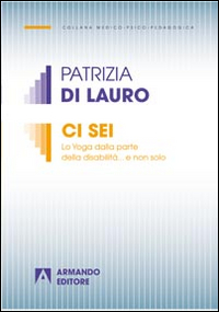 Ci sei. Lo yoga dalla parte della disabilità... e non solo Scarica PDF EPUB
