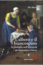 Libro L' albero e il biancospino. La famiglia nell'anoressia da imputata a risorsa Ilio Masci