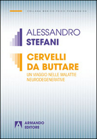 Cervelli da buttare. Un viaggio nelle malattie neurodegenerative