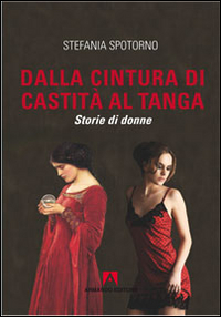 Dalla cintura di castità al tanga. Storie di donne Scarica PDF EPUB
