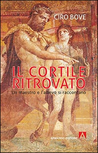 Il cortile ritrovato. Un maestro e l'allievo si raccontano Scarica PDF EPUB
