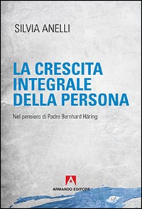 La crescita integrale della persona. Nel pensiero di Padre Bernhard Häring Scarica PDF EPUB
