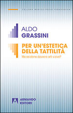 Libro Per un'estetica della tattilità. Ma esistono davvero le arti visive? Aldo Grassini
