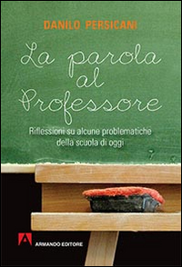 La parola al professore. Riflessioni su alcune problematiche della scuola di oggi Scarica PDF EPUB
