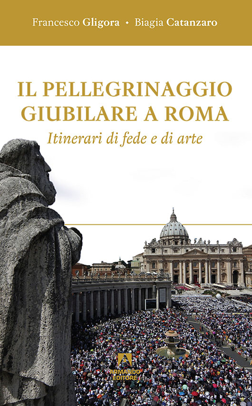 Il pellegrinaggio giubilare a Roma. Itinerari di fede e di arte Scarica PDF EPUB
