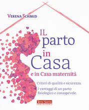 Libro Il parto in casa e in casa maternità. Criteri di qualità e sicurezza. I vantaggi di un parto fisiologico e consapevole Verena Schmid