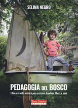 Libro Pedagogia del bosco. Educare nella natura per crescere bambini liberi e sani Selima Negro