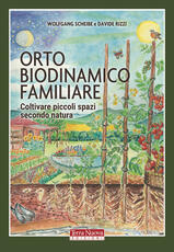 Libro Orto biodinamico familiare. Coltivare piccoli spazi secondo natura Wolfgang Scheibe Davide Rizzi