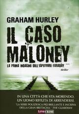 Libro Il caso Maloney. La prima indagine dell'ispettore Joe Faraday Graham Hurley