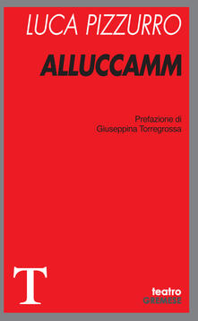 Alluccamm - Luca Pizzurro - Libro - Gremese Editore - Teatro | IBS