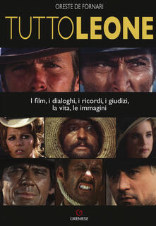 TuttoLeone. I film, i dialoghi, i ricordi, i giudizi, la vita, le immagini.pdf