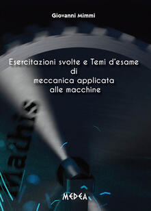 Esercitazioni svolte e temi desame di meccanica applicata alle macchine.pdf