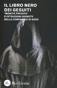 Il libro nero dei gesuiti. «Monita privata» o Istruzioni segrete della compagnia di gesù.pdf