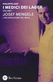 I medici dei lager. Vol. 1: Joseph Mengele. Lincarnazione del male..pdf