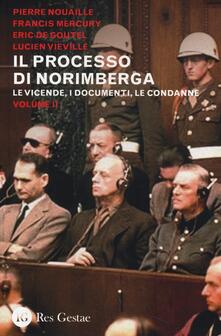 Il processo di Norimberga. Vol. 2: Le veivende, i documenti, le condanne..pdf