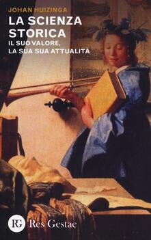 La scienza storica. Il suo valore, la sua attualità.pdf